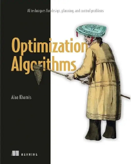 Optimization Algorithms: AI Techniques for Design, Planning, and Control Problems by Alaa Khamis