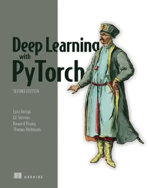 Deep Learning with Pytorch, Second Edition: Training and Applying Deep Learning and Generative AI Models by Luca Antiga, Eli Stevens, Howard Huang