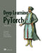 Deep Learning with Pytorch, Second Edition: Training and Applying Deep Learning and Generative AI Models by Luca Antiga, Eli Stevens, Howard Huang