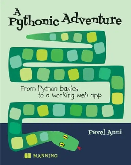 A Pythonic Adventure: From Python Basics to a Working Web App by Pavel Anni
