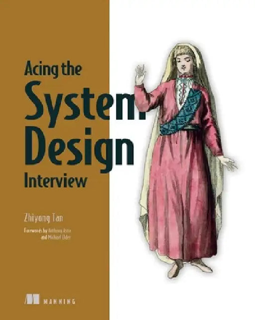 Acing the System Design Interview by Zhiyong Tan