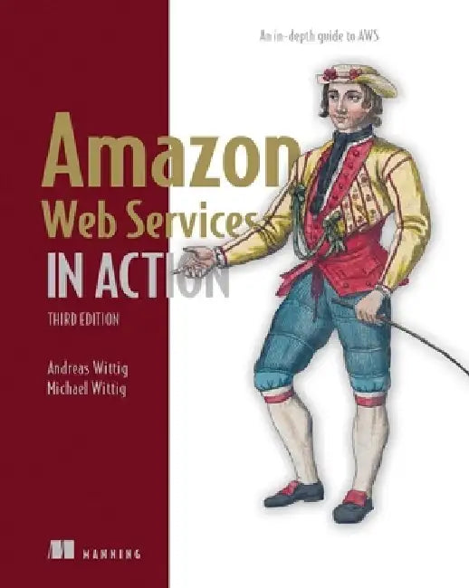 Amazon Web Services in Action, Third Edition: An In-Depth Guide to Aws by Andreas Wittig
