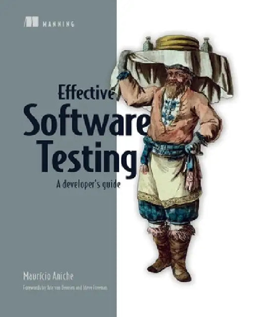 Effective Software Testing: A Developer's Guide by Mauricio Aniche