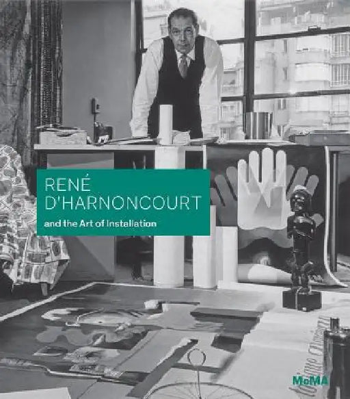 René d'Harnoncourt and the Art of Installation by René D'Harnoncourt