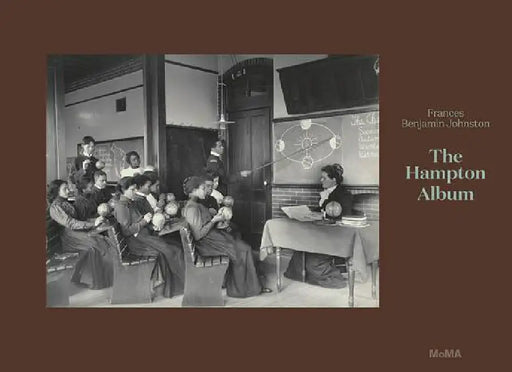 Frances Benjamin Johnston: The Hampton Album: Deluxe Edition by Frances Benjamin Johnston, Sarah Meister, Latoya Ruby Frazier