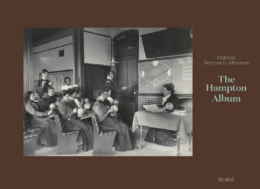 Frances Benjamin Johnston: The Hampton Album: Deluxe Edition by Frances Benjamin Johnston, Sarah Meister, Latoya Ruby Frazier
