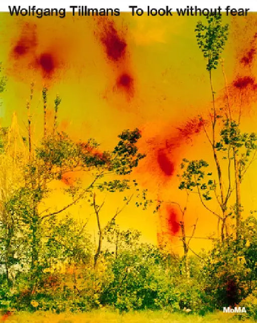 Wolfgang Tillmans: To Look Without Fear by Wolfgang Tillmans