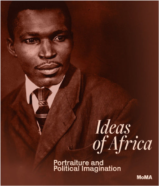 Ideas of Africa: Portraiture and Political Imagination by Oluremi C. Onabanjo, Brent Hayes Edwards, Momtaza Mehri