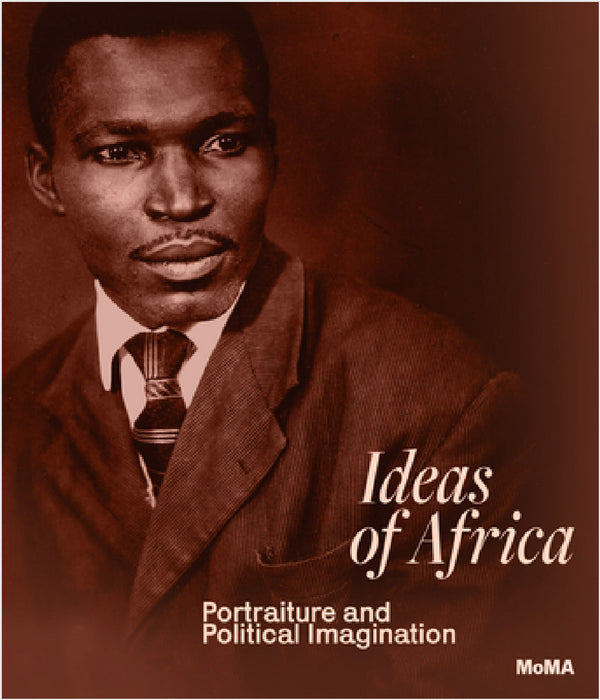 Ideas of Africa: Portraiture and Political Imagination by Oluremi C. Onabanjo, Brent Hayes Edwards, Momtaza Mehri
