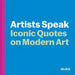 Artists Speak: Iconic Quotes on Modern Art by Amanda Washburn