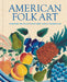 American Folk Art: Revisiting the Collection of Abby Aldrich Rockefeller by Starr Figura, Lydia Mullin