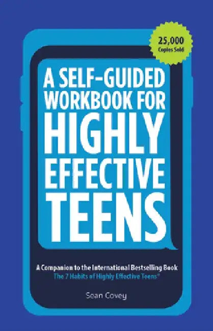 A Self-Guided Workbook for Highly Effective Teens: A Companion to the Best Selling 7 Habits of Highly Effective Teens (Gift for Teens and Tweens) by Sean Covey