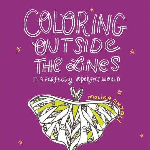 Coloring Outside the Lines: In a Perfectly Imperfect World by Malika Anjali