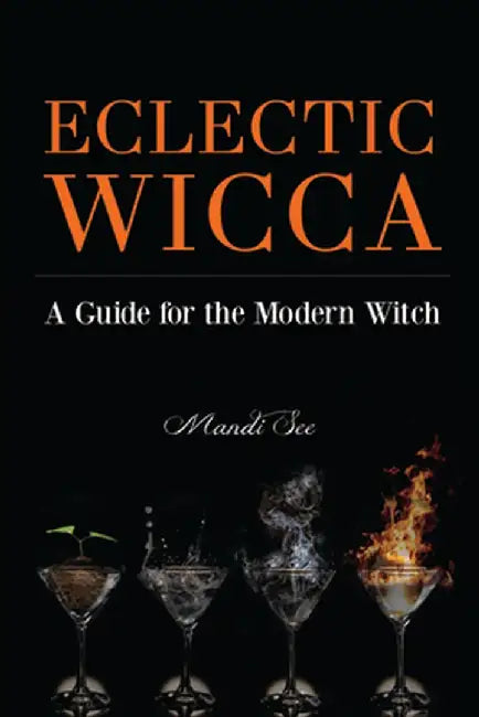 Eclectic Wicca: A Guide for the Modern Witch by Mandi See