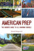 American Prep: The Insider's Guide to U.S. Boarding Schools by Ronald Mangravite