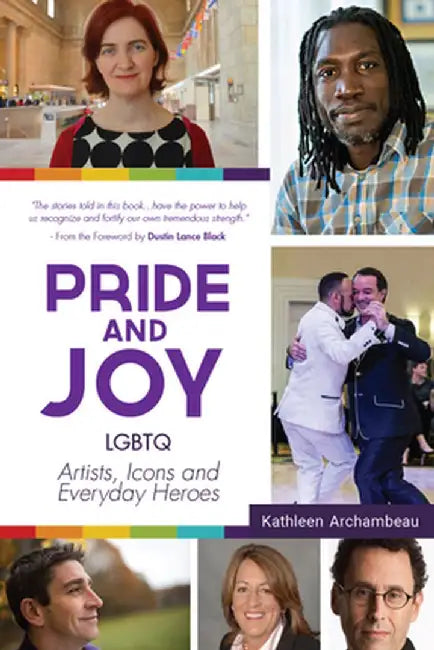 Pride & Joy: Lgbtq Artists, Icons and Everyday Heroes by Kathleen Archambeau