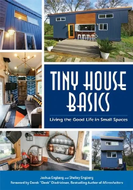 Tiny House Basics: Living the Good Life in Small Spaces by Joshua Engberg