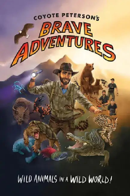 Coyote Peterson's Brave Adventures: Wild Animals in a Wild World by Coyote Peterson