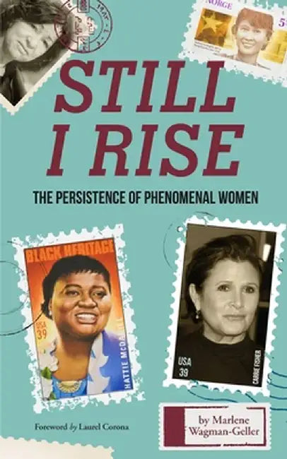 Still I Rise: The Persistence of Phenomenal Women by Marlene Wagman-Geller