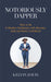 Notoriously Dapper: How to Be a Modern Gentleman with Manners, Style and Body Confidence by Kelvin Davis