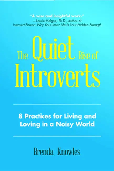 The Quiet Rise of Introverts: 8 Practices for Living and Loving in a Noisy World by Brenda Knowles