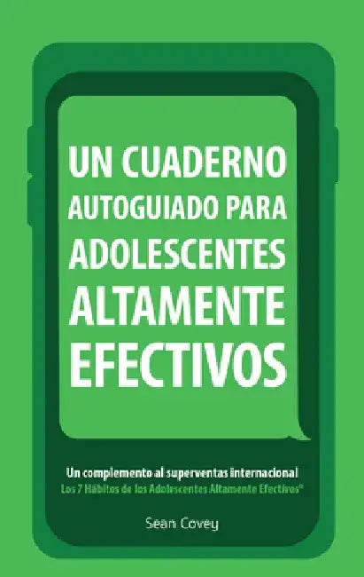 Un Cuaderno Autoguiado Para Adolescentes Altamente Efectivos: Un Complemento Al Superventas Internacional Los 7 Habitos by Sean Covey