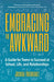 Embracing the Awkward: A Guide for Teens to Succeed at School, Life and Relationships by Joshua Rodriguez