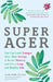 Super Ager: You Can Look Younger, Have More Energy, a Better Memory, and Live a Long and Healthy Life (Aging Healthy, Staying Young) by Elise Marie Collins
