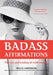Badass Affirmations: The Wit and Wisdom of Wild Women by Becca Anderson