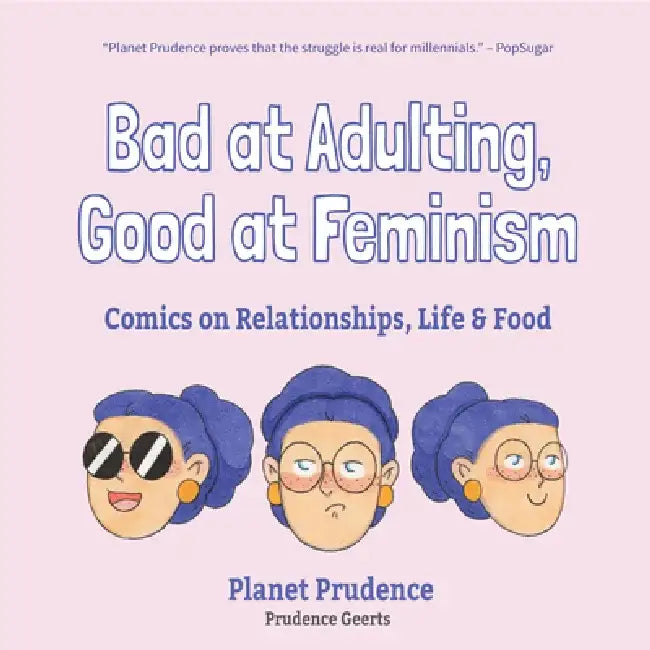 Bad at Adulting, Good at Feminism: Comics on Relationships, Life and Food (Millennial Feminism, Gift for a Feminist, for Fans of Super Chill) by Prudence Geerts
