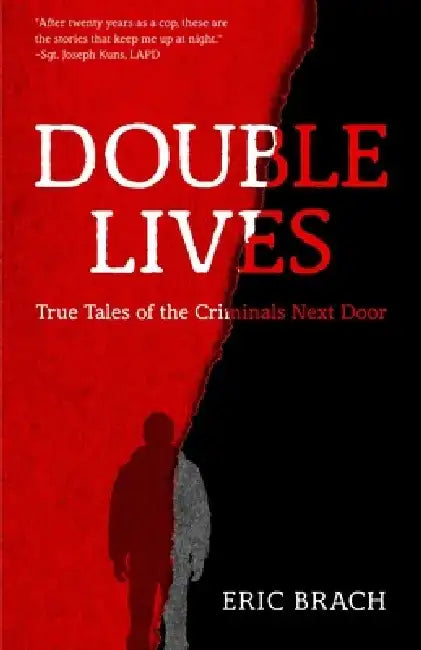 Double Lives: True Tales of the Criminals Next Door (a True Crime Book, Serial Killers, for Fans of Cold Case Files or If You Tell) by Eric Brach