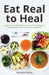 Eat Real to Heal: Using Food as Medicine to Reverse Chronic Diseases from Diabetes, Arthritis, Cancer and More (Breast Cancer Gift) by Nicolette Richer, Howard Straus