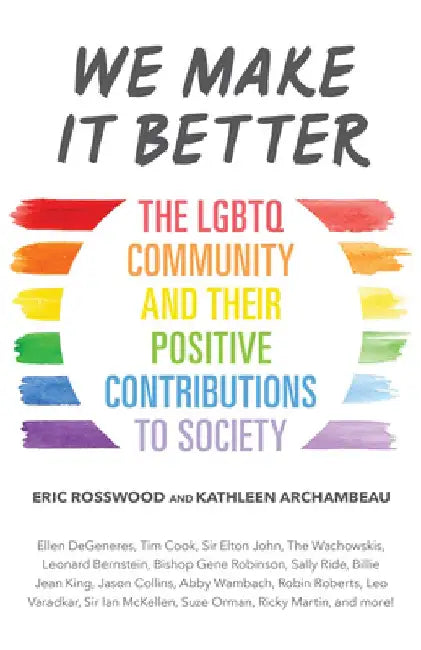We Make It Better: The Lgbtq Community and Their Positive Contributions to Society by Eric Rosswood