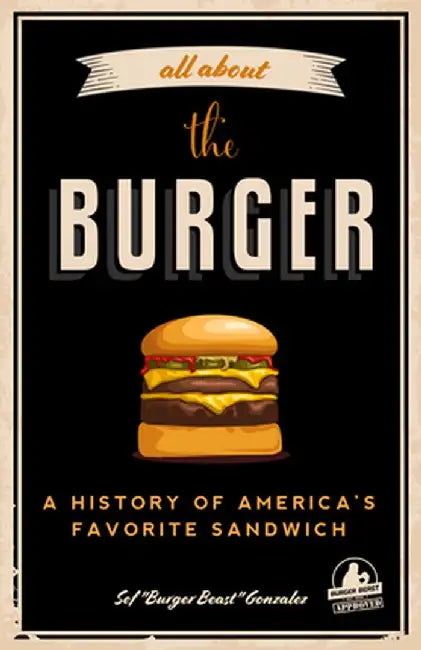 All about the Burger: A History of Americaas Favorite Sandwich
