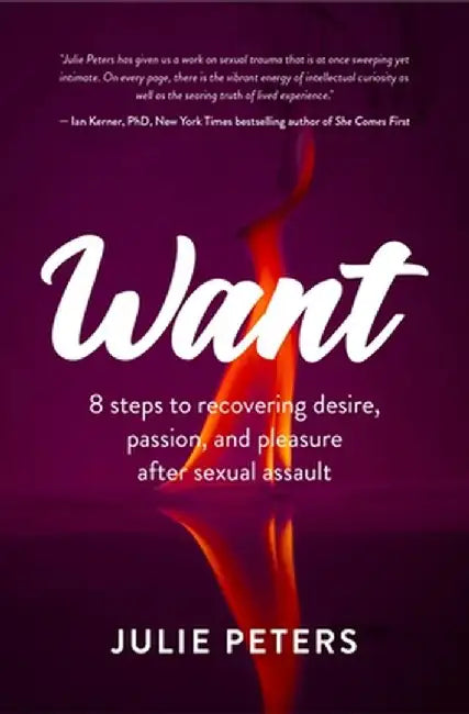 Want: Recovering Desire After Sexual Assault in Eight (Not So) Simple Steps