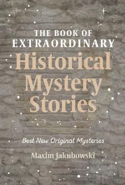 The Book of Extraordinary Historical Mystery Stories: The Best New Original Stories of the Genre (American Mystery Book, Sherlock Holmes Gift) by Maxim Jakubowski