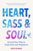 Heart, Soul & Sass: Write Your Way to a Fully-Expressed Life