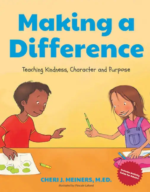 Making a Difference: Teaching Kindness, Character and Purpose by Cheri J. Meiners