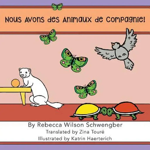 Nous Avons Des Animaux de Compagnie ! by Rebecca Wilson Schwengber