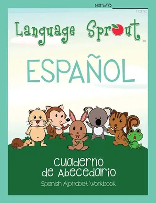 Language Sprout Spanish Workbook: Alphabet by Kendra Beaubien