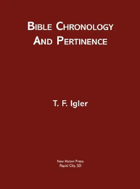 Bible Chronology and Pertinence by T. F. Igler