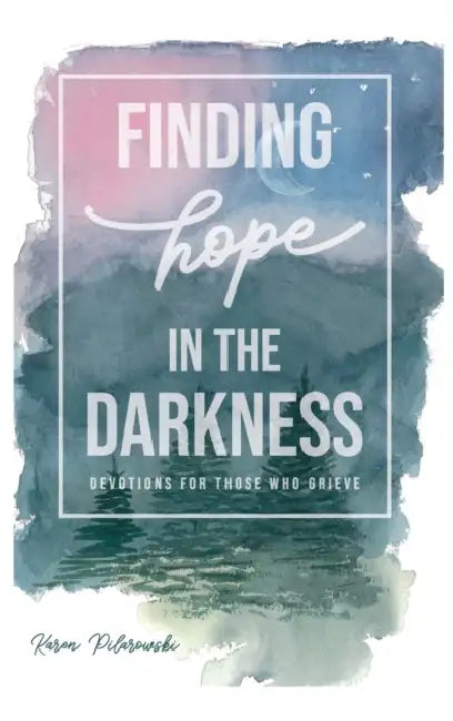 Finding Hope in the Darkness by Karen Pilarowski