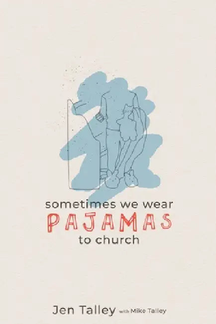 Sometimes We Wear Pajamas to Church by Jennifer Talley