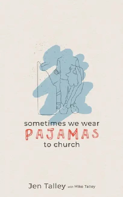 Sometimes We Wear Pajamas to Church by Jennifer Talley