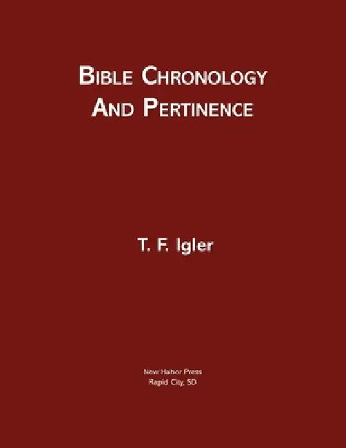 Bible Chronology and Pertinence by T. F. Igler