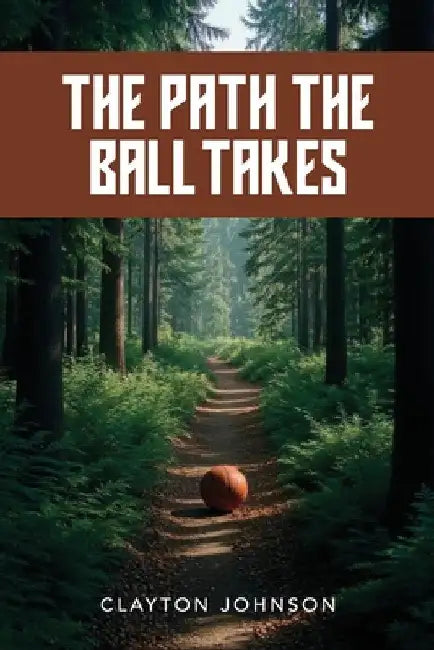 The Path the Ball Takes by Johnson, Clayton