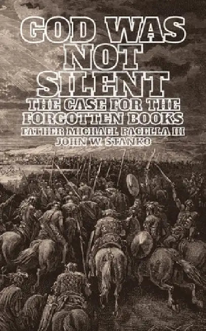 God Was Not Silent: The Case for the Forgotten Books by John W. Stanko