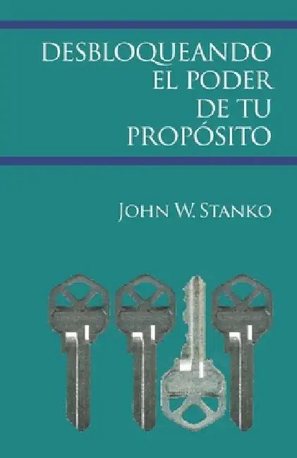 Desbloqueando el Poder de Tu Propósito by Stanko, John W.