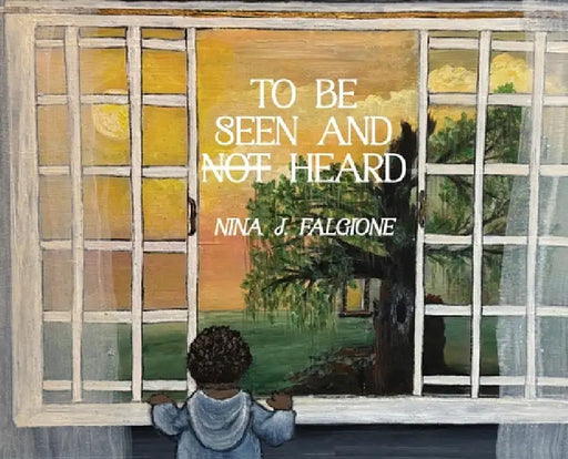 To Be Seen And Heard: Good Morning Day, It's Me, Your Boy by Nina Falgione, Nina Falgione