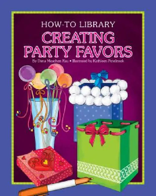 Creating Party Favors by Dana Meachen Rau, Kathleen Petelinsek
